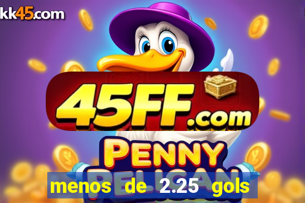 menos de 2.25 gols o que significa